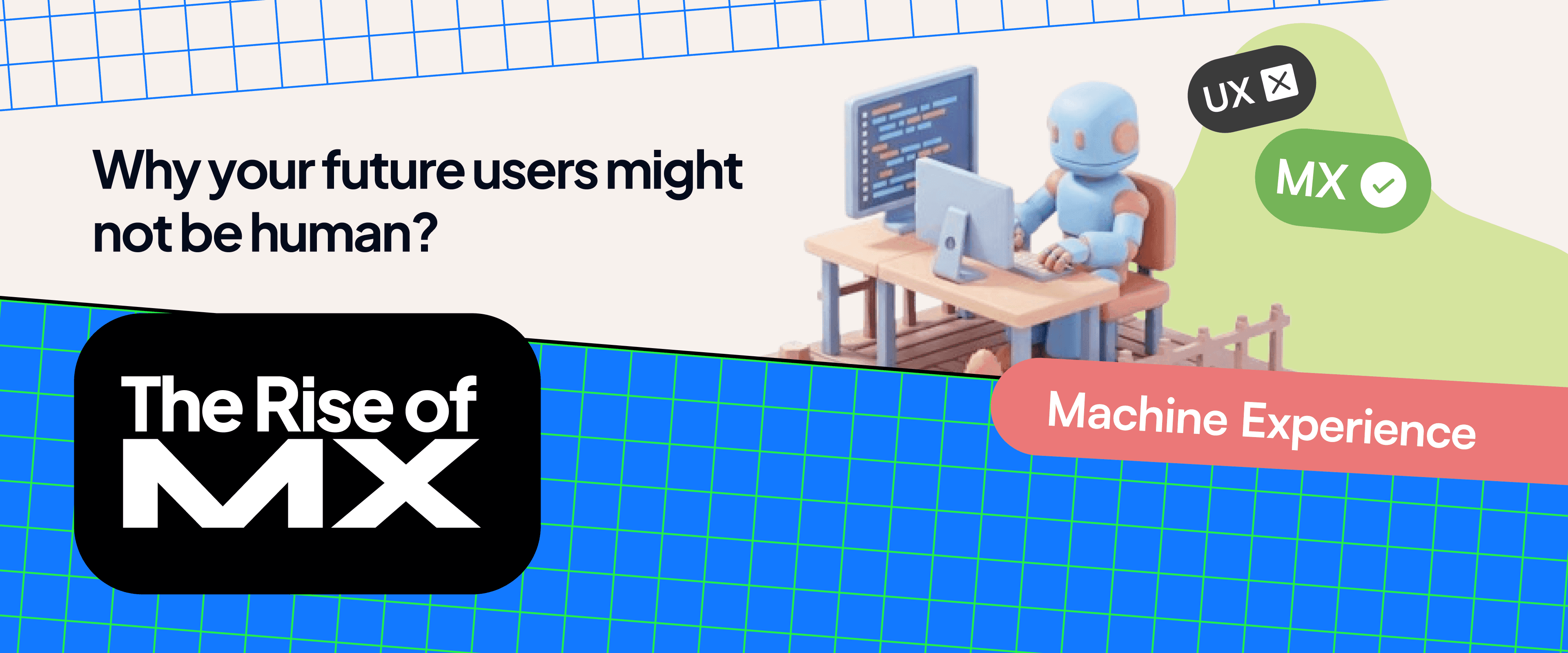 The Rise of MX (Machine Experience): Why your future users might not be human